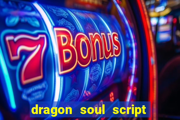 dragon soul script no key